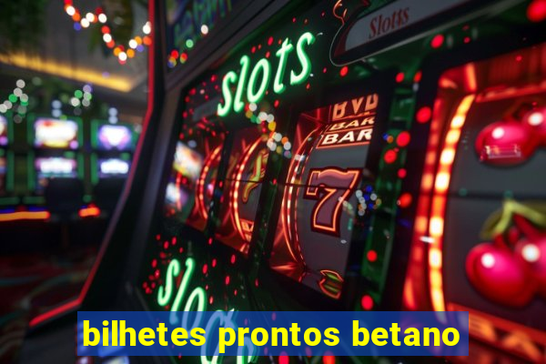 bilhetes prontos betano